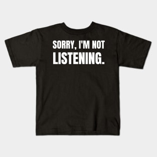 Sorry I'm Not Listening-Sarcastic Saying Kids T-Shirt